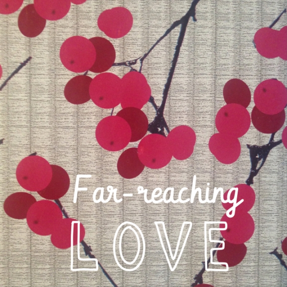 far-reaching love